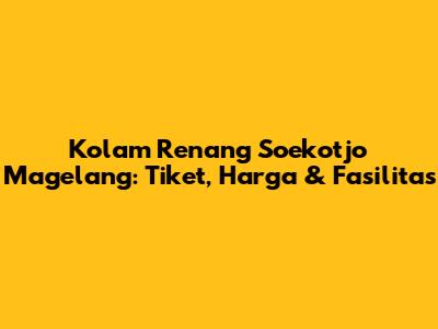 Kolam Renang Soekotjo Magelang: Tiket, Harga & Fasilitas