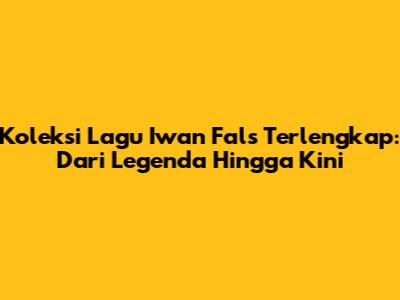 Koleksi Lagu Iwan Fals Terlengkap: Dari Legenda Hingga Kini