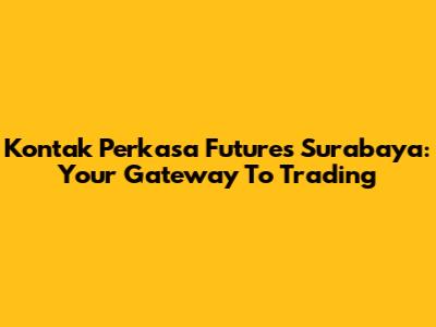 Kontak Perkasa Futures Surabaya: Your Gateway To Trading