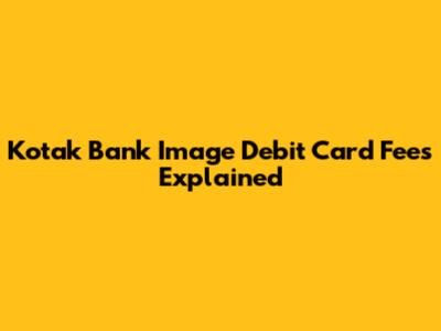 Kotak Bank Image Debit Card Fees Explained