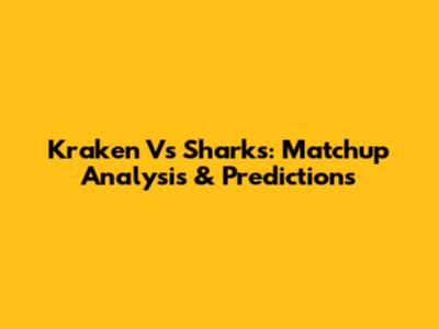 Kraken Vs Sharks: Matchup Analysis & Predictions