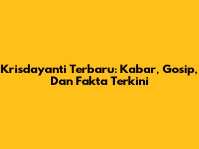 Krisdayanti Terbaru: Kabar, Gosip, Dan Fakta Terkini