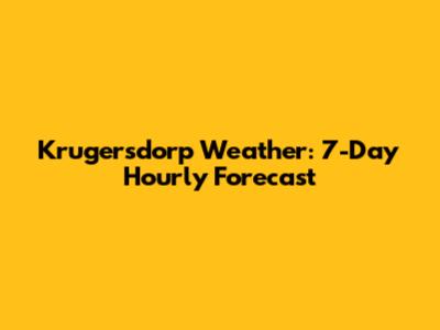 Krugersdorp Weather: 7-Day Hourly Forecast