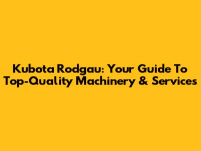 Kubota Rodgau: Your Guide To Top-Quality Machinery & Services