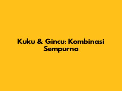 Kuku & Gincu: Kombinasi Sempurna