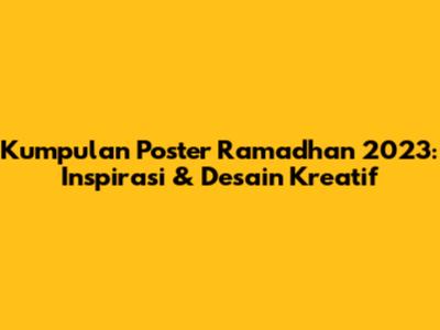 Kumpulan Poster Ramadhan 2023: Inspirasi & Desain Kreatif