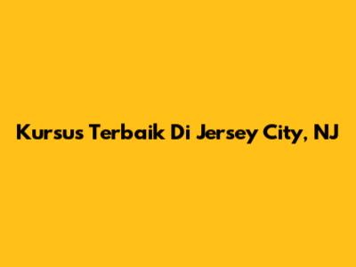 Kursus Terbaik Di Jersey City, NJ
