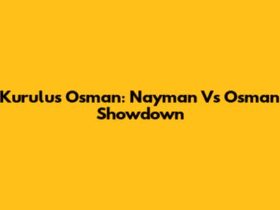 Kurulus Osman: Nayman Vs Osman Showdown