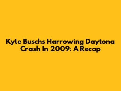 Kyle Busch's Harrowing Daytona Crash In 2009: A Recap