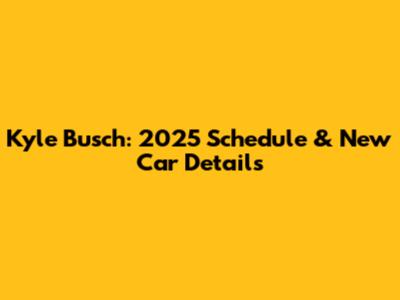 Kyle Busch: 2025 Schedule & New Car Details