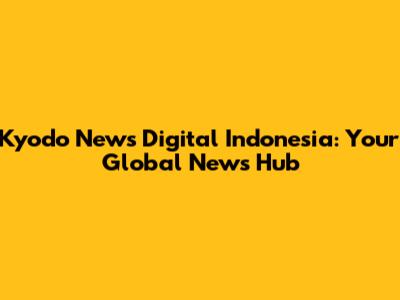 Kyodo News Digital Indonesia: Your Global News Hub
