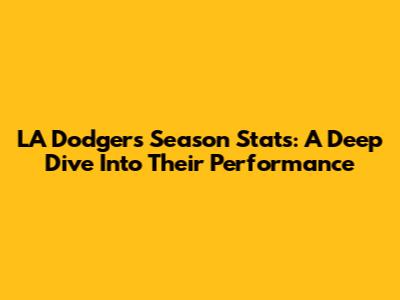 LA Dodgers Season Stats: A Deep Dive Into Their Performance