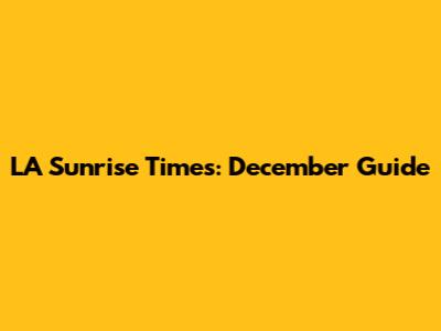 LA Sunrise Times: December Guide