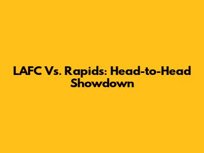 LAFC Vs. Rapids: Head-to-Head Showdown
