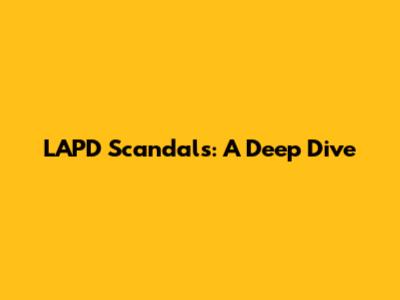 LAPD Scandals: A Deep Dive