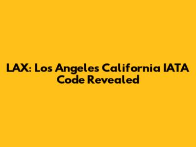 LAX: Los Angeles California IATA Code Revealed