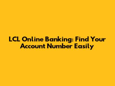 LCL Online Banking: Find Your Account Number Easily