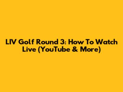 LIV Golf Round 3: How To Watch Live (YouTube & More)