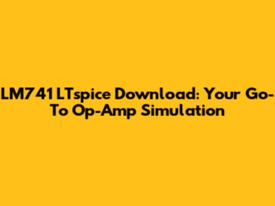 LM741 LTspice Download: Your Go-To Op-Amp Simulation