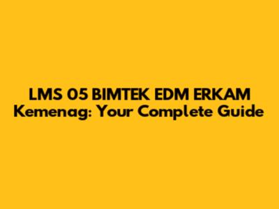 LMS 05 BIMTEK EDM ERKAM Kemenag: Your Complete Guide