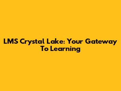 LMS Crystal Lake: Your Gateway To Learning