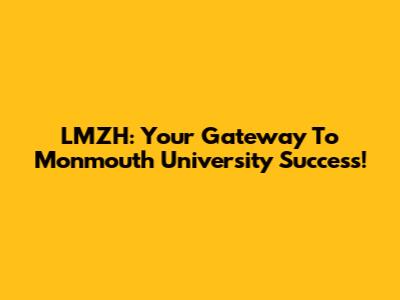 LMZH: Your Gateway To Monmouth University Success!