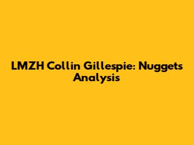 LMZH Collin Gillespie: Nuggets Analysis