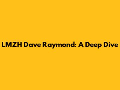 LMZH Dave Raymond: A Deep Dive