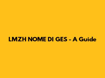 LMZH NOME DI GES - A Guide