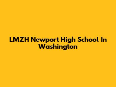 LMZH Newport High School In Washington