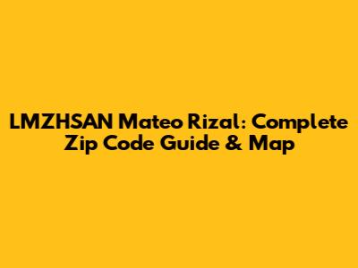 LMZHSAN Mateo Rizal: Complete Zip Code Guide & Map