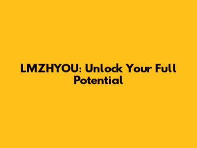 LMZHYOU: Unlock Your Full Potential