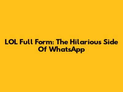 LOL Full Form: The Hilarious Side Of WhatsApp