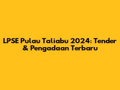 LPSE Pulau Taliabu 2024: Tender & Pengadaan Terbaru