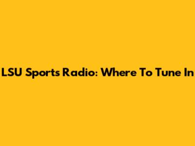 LSU Sports Radio: Where To Tune In