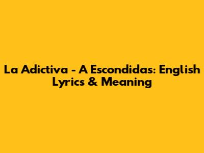 La Adictiva - A Escondidas: English Lyrics & Meaning