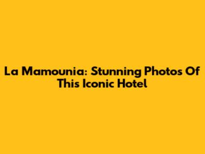 La Mamounia: Stunning Photos Of This Iconic Hotel