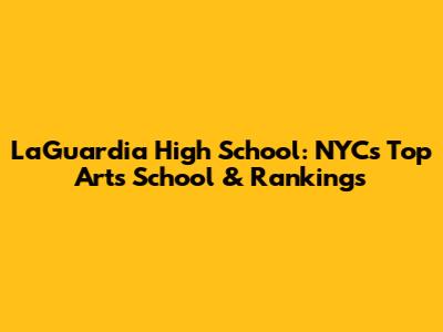 LaGuardia High School: NYC's Top Arts School & Rankings