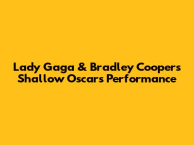 Lady Gaga & Bradley Cooper's "Shallow" Oscars Performance