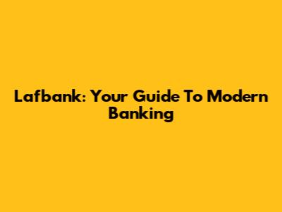 Lafbank: Your Guide To Modern Banking