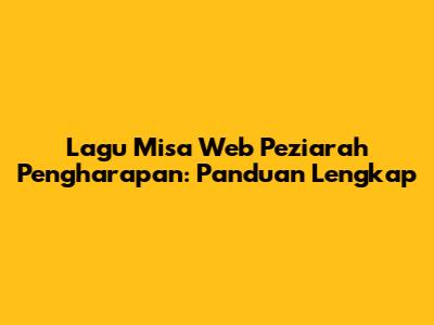 Lagu Misa Web Peziarah Pengharapan: Panduan Lengkap