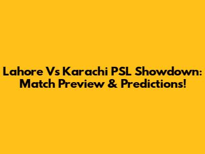 Lahore Vs Karachi PSL Showdown: Match Preview & Predictions!