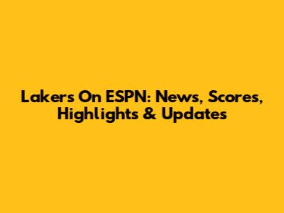Lakers On ESPN: News, Scores, Highlights & Updates