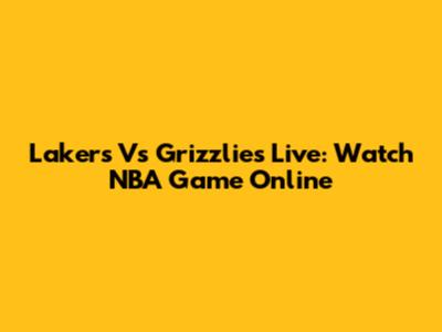 Lakers Vs Grizzlies Live: Watch NBA Game Online