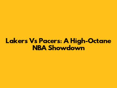 Lakers Vs Pacers: A High-Octane NBA Showdown