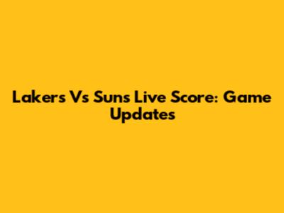 Lakers Vs Suns Live Score: Game Updates