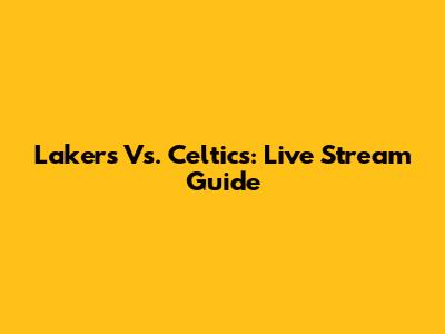 Lakers Vs. Celtics: Live Stream Guide