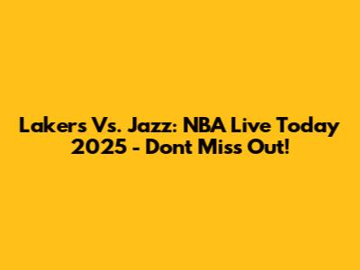 Lakers Vs. Jazz: NBA Live Today 2025 - Don't Miss Out!
