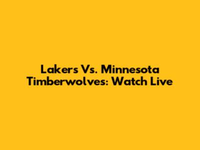 Lakers Vs. Minnesota Timberwolves: Watch Live