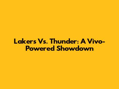 Lakers Vs. Thunder: A Vivo-Powered Showdown